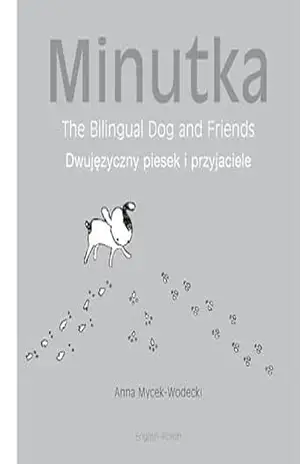 Capa do livro Minutka: The Bilingual Dog and Friends (Polish–English) (Minutka series) - Anna Mycek-Wodecki