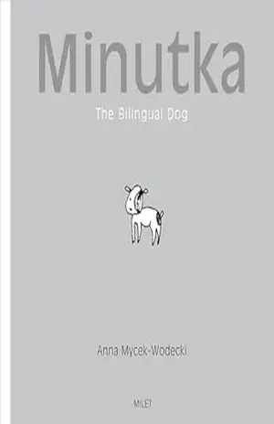 Minutka: The Bilingual Dog (Polish–English) (Minutka series) – Anna Mycek-Wodecki