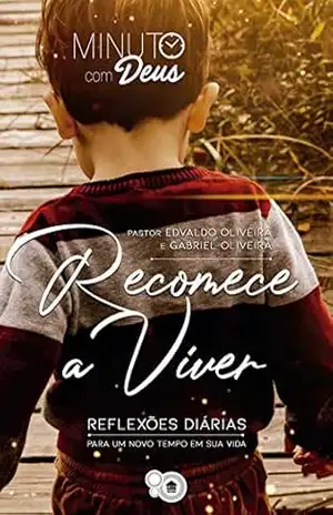 Minuto com Deus: Recomece a Viver: Reflexões para um novo tempo em sua vida – Pastor Edvaldo e Gabriel Oliveira Minuto com Deus: Recomece a Viver: Reflexões para um novo tempo em sua vida – Pastor Edvaldo e Gabriel Oliveira