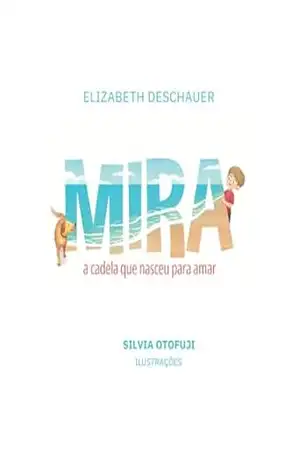 Capa do livro Mira, a cadela que nasceu para amar - Elizabeth Deschauer