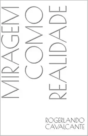 MIRAGEM COMO REALIDADE – Rogerlando Cavalcante MIRAGEM COMO REALIDADE – Rogerlando Cavalcante