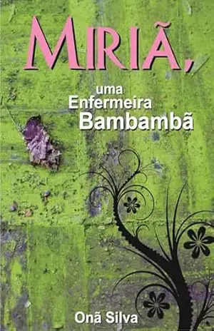 Miriã, uma enfermeira bambambã: enfermeira bambambã – ONÃ SILVA Miriã, uma enfermeira bambambã: enfermeira bambambã – ONÃ SILVA