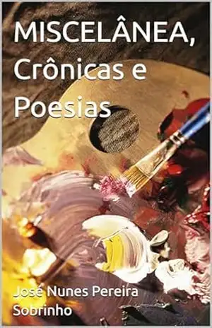 MISCELÂNEA, Crônicas e Poesias - José Nunes Pereira Sobrinho MISCELÂNEA, Crônicas e Poesias - José Nunes Pereira Sobrinho
