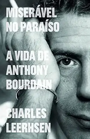 Capa do livro Miserável no Paraíso: a vida de Anthony Bourdain - Charles Leerhsen