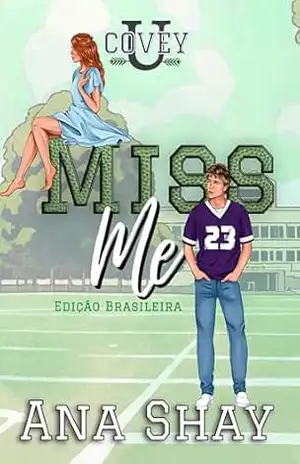 Miss Me: Edição Brasileira (Covey U – Edição Brasileira Livro 2) – Ana Shay