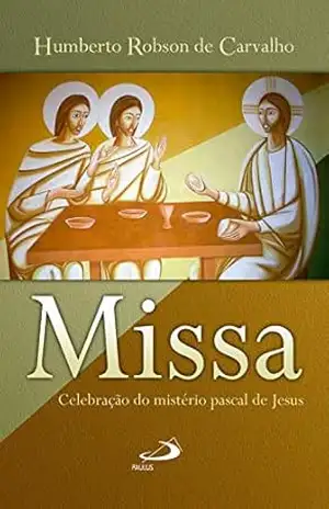 Capa do livro Missa: celebração do mistério pascal de Jesus (Liturgia e Teologia) - Humberto Robson de Carvalho