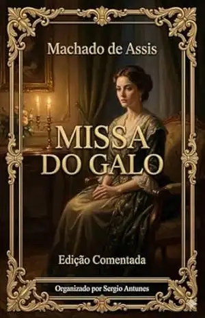 MISSA DO GALO: Edição Especial Comentada – Machado de Assis MISSA DO GALO: Edição Especial Comentada – Machado de Assis