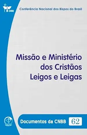 Missão e Ministério dos Cristãos Leigos e Leigas – Documentos da CNBB 62 – Digital – Conferência Nacional dos Bispos do Brasil