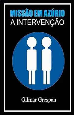 Capa do livro MISSÃO EM AZÚRIO — A INTERVENÇÃO - Gilmar Grespan