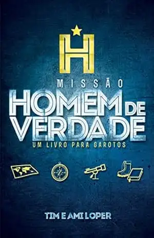 Missão Homem de Verdade: Um livro para garotos – Tim Loper
