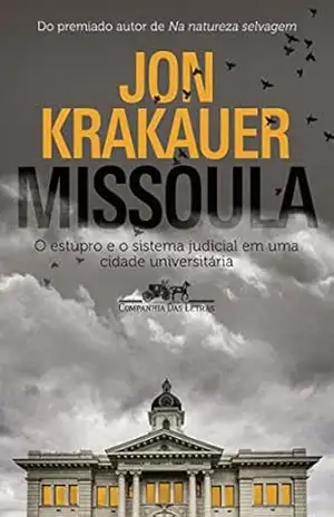 Missoula: O estupro e o sistema judicial em uma cidade universitária – Jon Krakauer