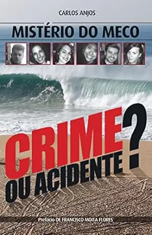 Mistério do Meco – Crime ou Acidente? - Carlos Anjos Mistério do Meco – Crime ou Acidente? - Carlos Anjos