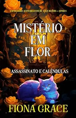 Capa do livro Mistério em Flor: Assassinato e Calêndulas (Um Mistério Aconchegante de Alice Bloom — Livro 1) - Fiona  Grace
