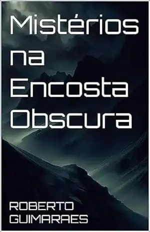 Mistérios na Encosta Obscura – ROBERTO GUIMARAES Mistérios na Encosta Obscura – ROBERTO GUIMARAES
