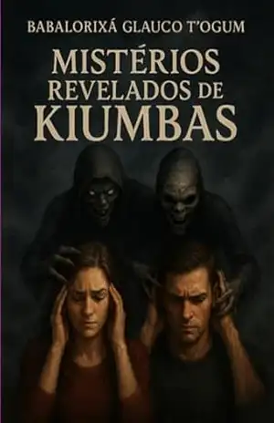 Mistérios Revelados De Kiumbas – Babalorixá Glauco T’ Ogum