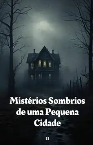 Capa do livro Mistérios Sombrios de uma Pequena Cidade - S S
