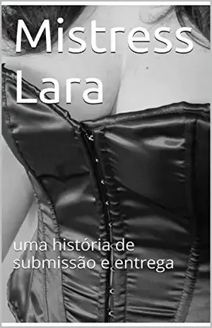 Capa do livro Mistress Lara: uma história de submissão e entrega (Mistress Lara's Diaries Livro 1) - Lara S.M.