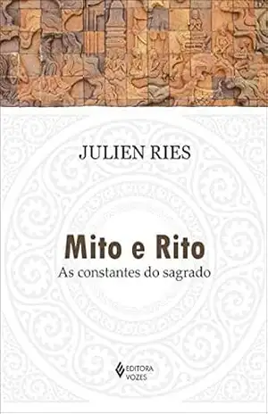Mito e rito: As constantes do sagrado – Julien Ries