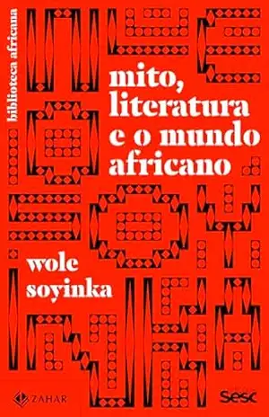 Capa do livro Mito, literatura e o mundo africano (Coleção Biblioteca Africana) - Wole Soyinka