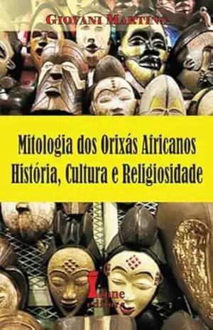 Mitologia dos Orixás Africanos – História, Cultura e Religiosidade – Giovani  Martins