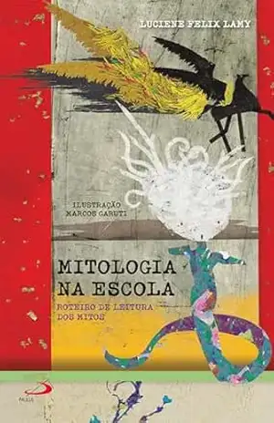 Mitologia na Escola – Roteiro de Leitura dos Mitos (Literatura) – Luciene Felix Lamy Mitologia na Escola – Roteiro de Leitura dos Mitos (Literatura) – Luciene Felix Lamy