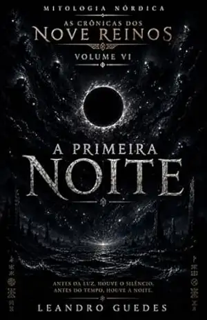 Mitologia Nórdica – As Crônicas dos Nove Reinos Volume VI: A Primeira Noite – Leandro Guedes Mitologia Nórdica – As Crônicas dos Nove Reinos Volume VI: A Primeira Noite – Leandro Guedes
