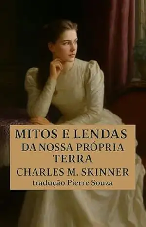 Capa do livro Mitos e Lendas da Nossa Própria Terra - Charles  M. Skinner