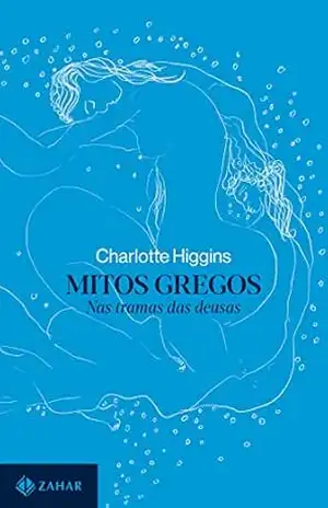 Capa do livro Mitos gregos: Nas tramas das deusas - Charlotte Higgins