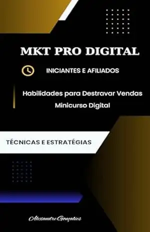 MKT Pro Digital: Técnicas e Estratégias Aplicadas ao Marketing Digital - Alexandre Gonçalves