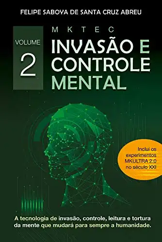 Baixar MKTEC Invasão e Controle Mental Volume 2: A tecnologia de invasão, controle, leitura e tortura da mente que mudará para sempre a humanidade pdf, epub, mobi, eBook