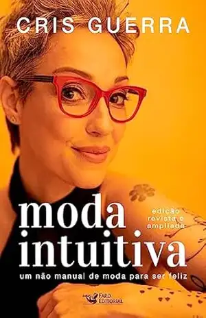 Moda intuitiva: um não manual de moda para ser feliz – Cris Guerra