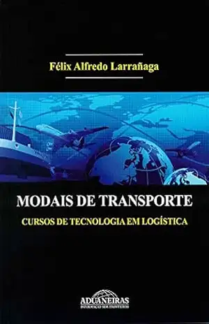 Modais de Transporte – Cursos de Tecnologia em Logística – Félix Alfredo Larrañaga Modais de Transporte – Cursos de Tecnologia em Logística – Félix Alfredo Larrañaga