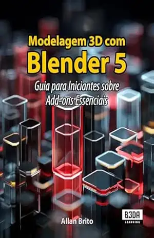 Modelagem 3D com Blender 5: Guia para Iniciantes sobre Add–ons Essenciais – Allan Brito