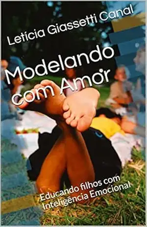 Modelando com Amor: Educando filhos com Inteligência Emocional – Letícia Giassetti Canal