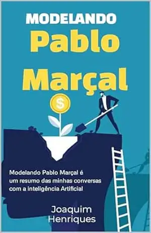 Modelando Pablo Marçal com Inteligência Artificial: Modelando Pablo Marçal é um resumo das minhas conversas com a inteligência Artificial - Joaquim Henriques Modelando Pablo Marçal com Inteligência Artificial: Modelando Pablo Marçal é um resumo das minhas conversas com a inteligência Artificial - Joaquim Henriques