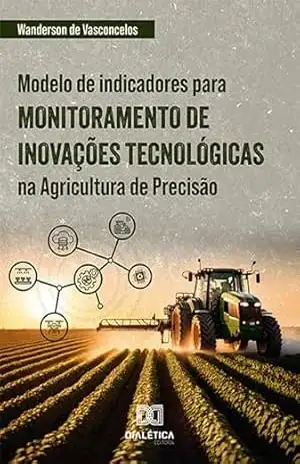 Modelo de indicadores para monitoramento de inovações tecnológicas na Agricultura de Precisão – Wanderson de Vasconcelos Modelo de indicadores para monitoramento de inovações tecnológicas na Agricultura de Precisão – Wanderson de Vasconcelos