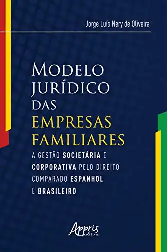 Baixar Modelo Jurídico das Empresas Familiares:: A Gestão Societária e Corporativa pelo Direito Comparado Espanhol e Brasileiro pdf, epub, mobi, eBook