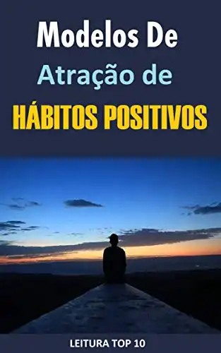 Baixar Modelos de Atração de Hábitos Positivos.: Ebook Modelos de Atração de Hábitos Positivos. (Auto Ajuda) pdf, epub, mobi, eBook