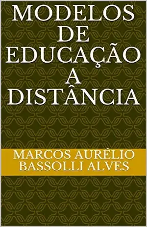 Capa do livro Modelos de Educação a Distância,: Uma aproximação aos modelos da EJA/Educação de Jovens e Adultos - Marcos Aurélio Bassolli Alves
