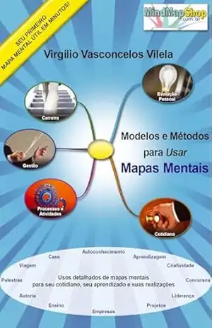 Modelos e Métodos para Usar Mapas Mentais: Faça seu primeiro mapa mental em minutos! – Virgilio V. Vilela