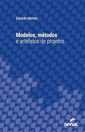 Modelos, métodos e artefatos de projetos (Série Universitária) – Eduardo Montes