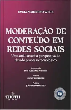Moderação de Conteúdo em Redes Sociais: Uma Análise Sob a Perspectiva do Devido Processo Tecnológico - Evelyn Moreno Weck Moderação de Conteúdo em Redes Sociais: Uma Análise Sob a Perspectiva do Devido Processo Tecnológico - Evelyn Moreno Weck