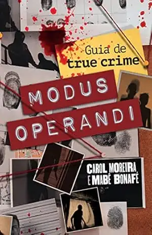 Modus operandi: Guia de true crime - Carol Moreira Modus operandi: Guia de true crime - Carol Moreira