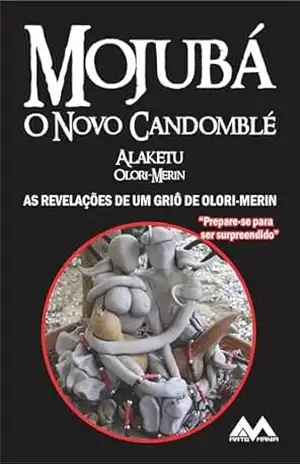 MOJUBÁ: O NOVO CANDOMBLÉ – ALAKETU DE OLORI-MERIN MOJUBÁ: O NOVO CANDOMBLÉ – ALAKETU DE OLORI-MERIN