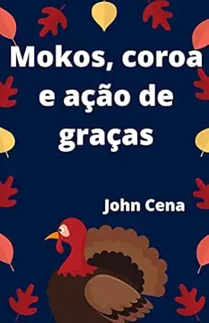 Mokos, coroa e ação de graças – John Cena Mokos, coroa e ação de graças – John Cena