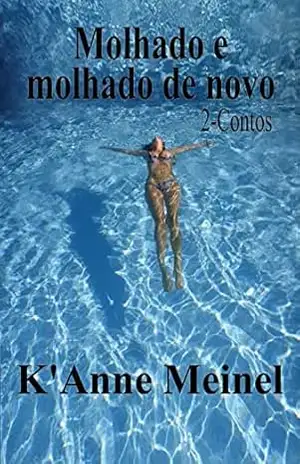 Molhada e Molhado de nova – K’Anne Meinel Molhada e Molhado de nova – K’Anne Meinel