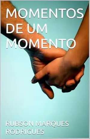 MOMENTOS DE UM MOMENTO – RUBSON MARQUES RODRIGUES
