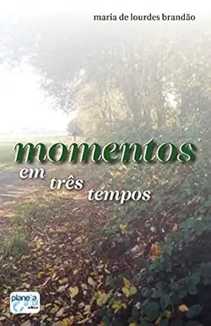 Momentos em três tempos – Maria de Lourdes Brandão Momentos em três tempos – Maria de Lourdes Brandão