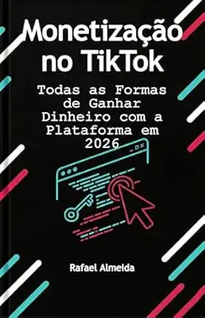 Monetização no TikTok: Todas as Formas de Ganhar Dinheiro com a Plataforma em 2026 (Vender no TikTok Livro 5) – Rafael Almeida