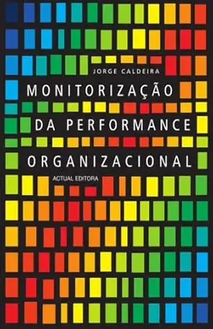 Monitorização da Performance Organizacional – Jorge Caldeira Monitorização da Performance Organizacional – Jorge Caldeira